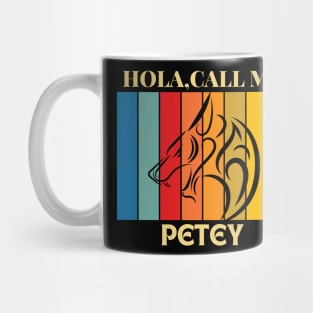Hola, Call me Petey dog name t-shirt Mug